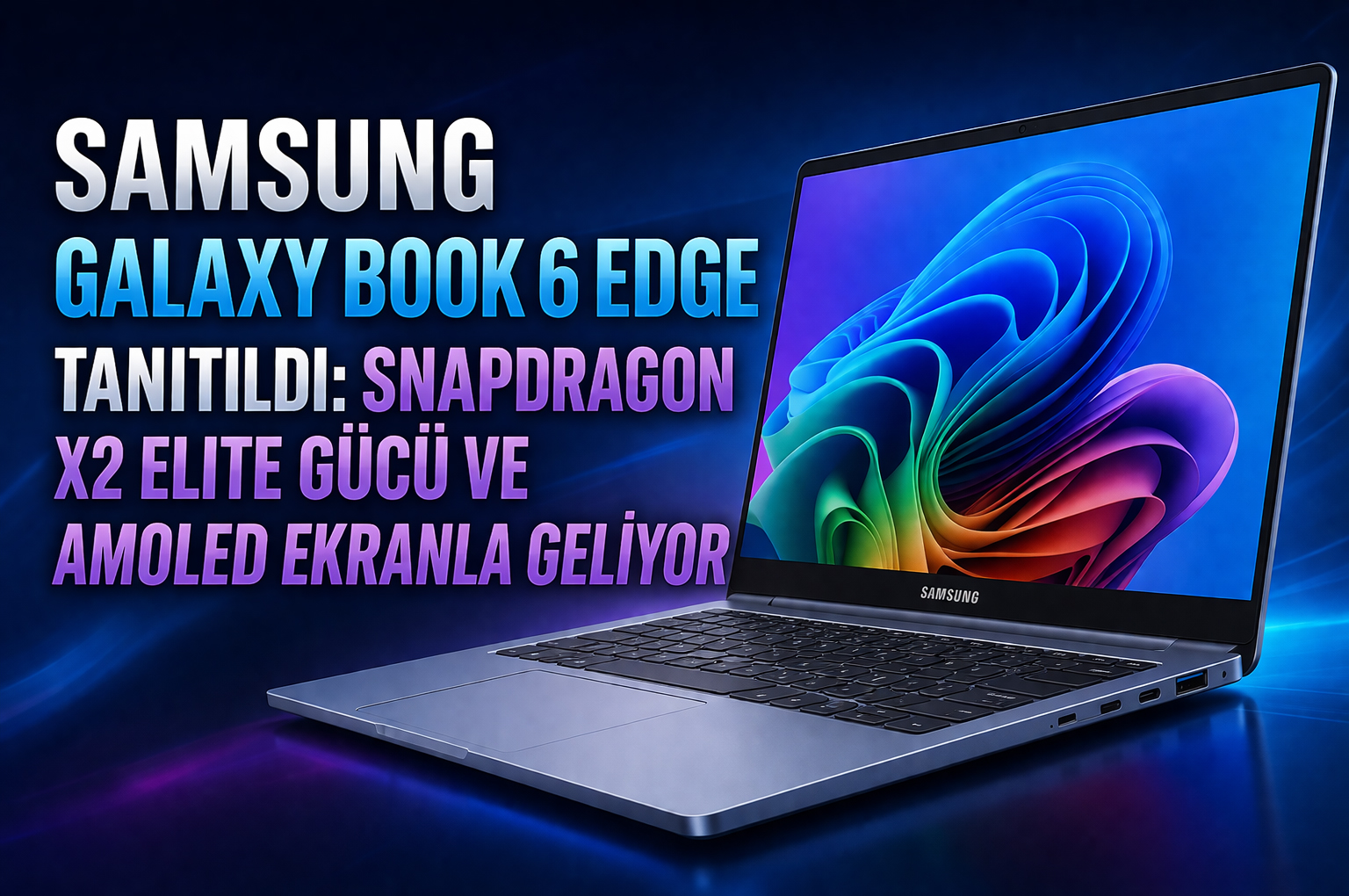 Samsung Galaxy Book 6 Edge Tanıtıldı: Snapdragon X2 Elite Gücü ve AMOLED Ekranla Geliyor